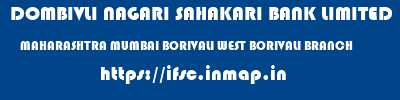 DOMBIVLI NAGARI SAHAKARI BANK LIMITED  MAHARASHTRA MUMBAI BORIVALI WEST BORIVALI BRANCH  ifsc code